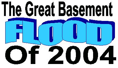 The Great Basement Flood Of 2004?